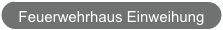 Feuerwehrhaus Einweihung