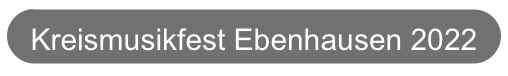 Kreismusikfest Ebenhausen 2022